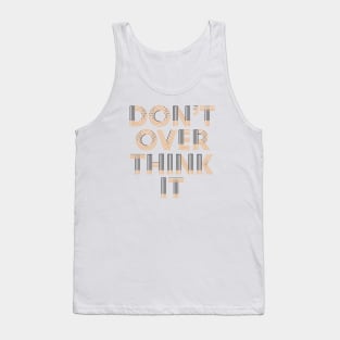 Don’t over think it Tank Top